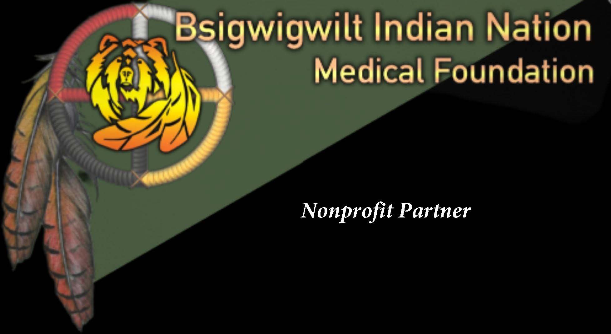 Bsigwigwilt Indian Nation Medical Foundation — Nonprofit Partner